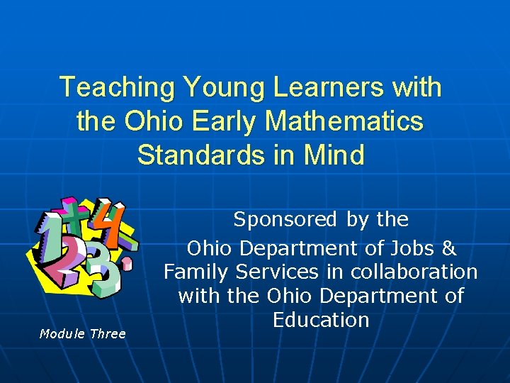 Teaching Young Learners with the Ohio Early Mathematics Standards in Mind Module Three Sponsored