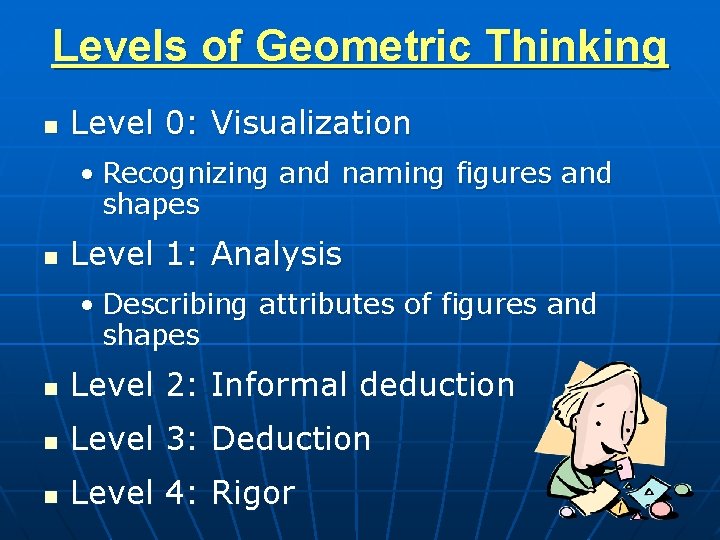 Levels of Geometric Thinking n Level 0: Visualization • Recognizing and naming figures and