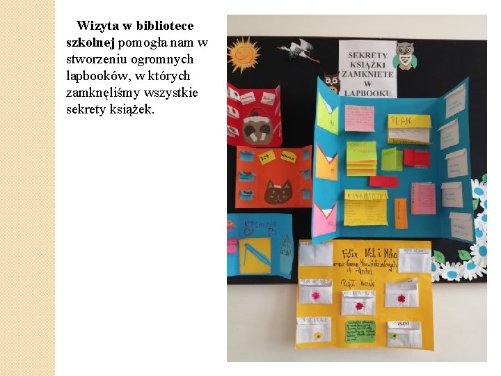 Wizyta w bibliotece szkolnej pomogła nam w stworzeniu ogromnych lapbooków, w których zamknęliśmy wszystkie