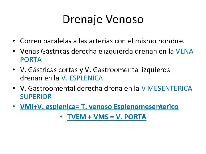 Drenaje Venoso • Corren paralelas arterias con el mismo nombre. • Venas Gástricas derecha