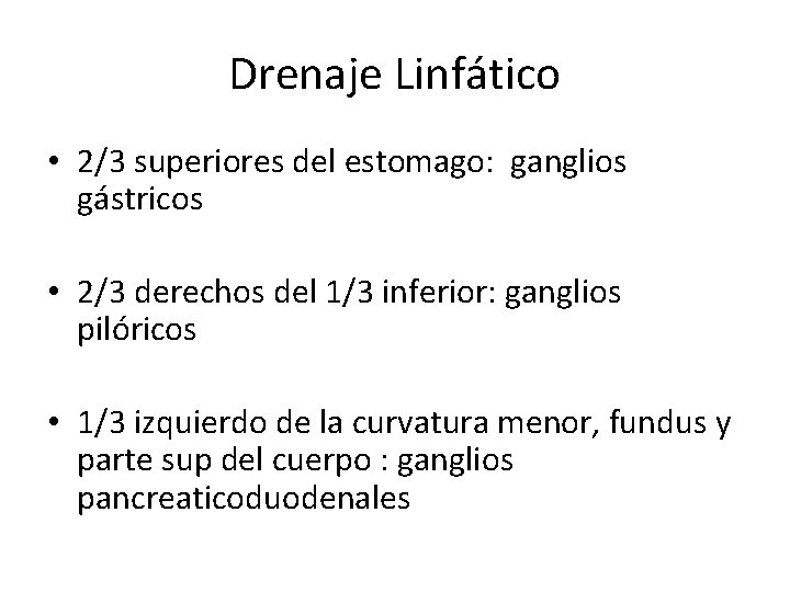 Drenaje Linfático • 2/3 superiores del estomago: ganglios gástricos • 2/3 derechos del 1/3