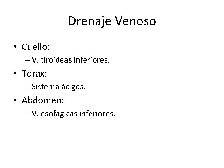 Drenaje Venoso • Cuello: – V. tiroideas inferiores. • Torax: – Sistema ácigos. •