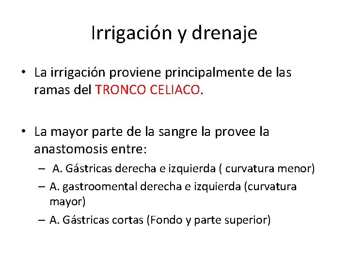 Irrigación y drenaje • La irrigación proviene principalmente de las ramas del TRONCO CELIACO.