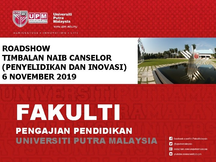 ROADSHOW TIMBALAN NAIB CANSELOR (PENYELIDIKAN DAN INOVASI) 6 NOVEMBER 2019 FAKULTI PENGAJIAN PENDIDIKAN UNIVERSITI