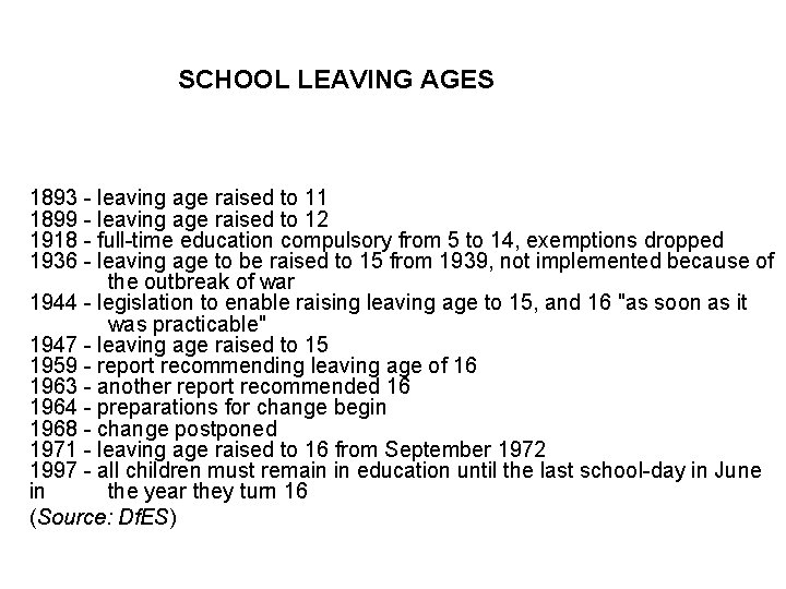 SCHOOL LEAVING AGES 1893 - leaving age raised to 11 1899 - leaving age