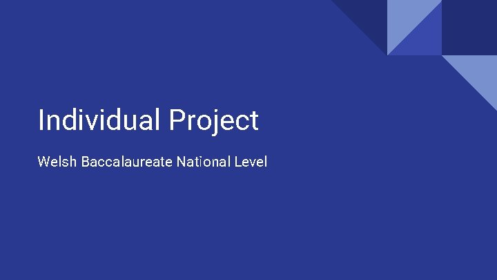 Individual Project Welsh Baccalaureate National Level 