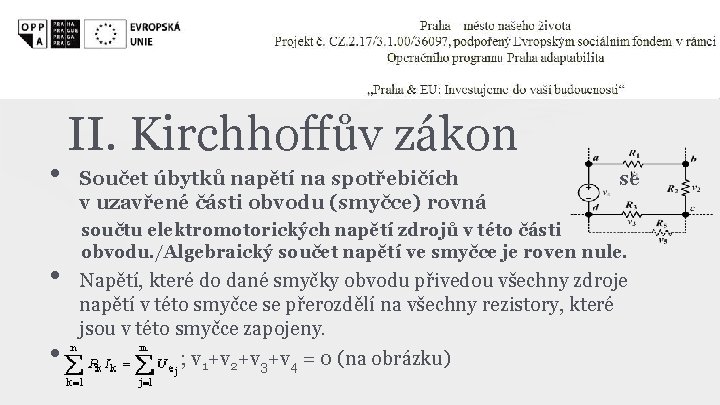  • • • II. Kirchhoffův zákon Součet úbytků napětí na spotřebičích v uzavřené