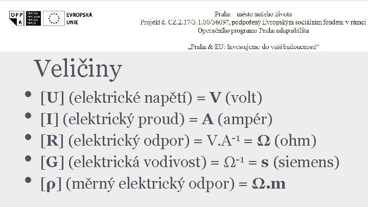  • • • Veličiny [U] (elektrické napětí) = V (volt) [I] (elektrický proud)