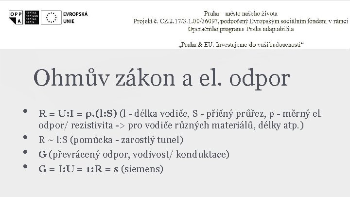 Ohmův zákon a el. odpor • • R = U: I = ρ. (l: