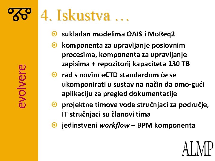 evolvere 4. Iskustva … ¤ sukladan modelima OAIS i Mo. Req 2 ¤ komponenta