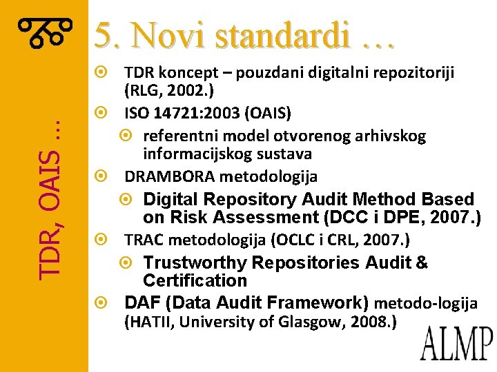 TDR, OAIS … 5. Novi standardi … ¤ TDR koncept – pouzdani digitalni repozitoriji