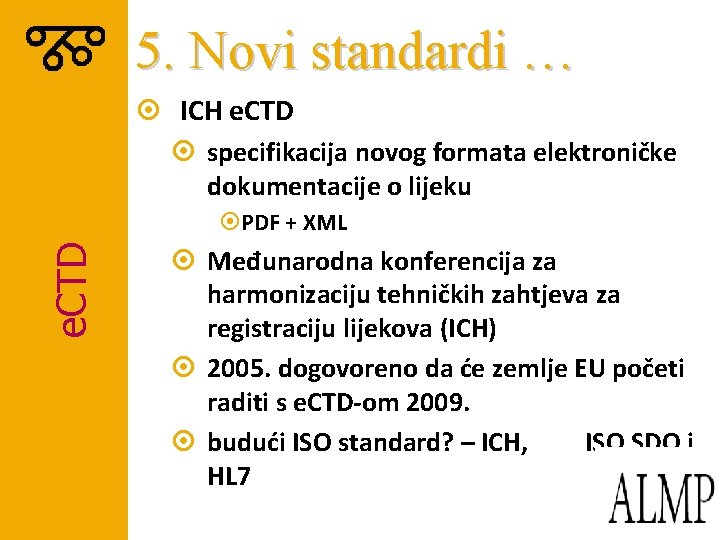 5. Novi standardi … ¤ ICH e. CTD ¤ specifikacija novog formata elektroničke dokumentacije