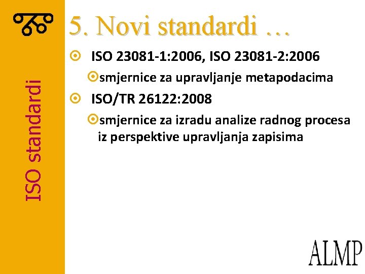 5. Novi standardi … ISO standardi ¤ ISO 23081 -1: 2006, ISO 23081 -2: