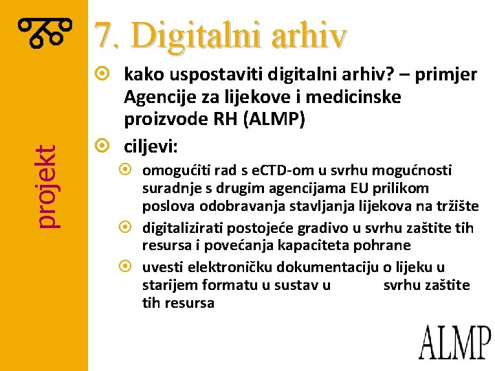 projekt 7. Digitalni arhiv ¤ kako uspostaviti digitalni arhiv? – primjer Agencije za lijekove