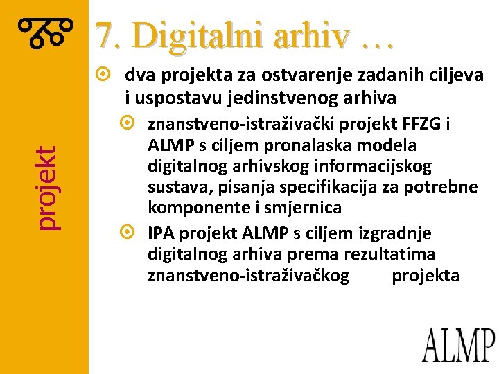 7. Digitalni arhiv … projekt ¤ dva projekta za ostvarenje zadanih ciljeva i uspostavu