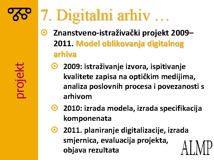 7. Digitalni arhiv … projekt ¤ Znanstveno-istraživački projekt 2009– 2011. Model oblikovanja digitalnog arhiva