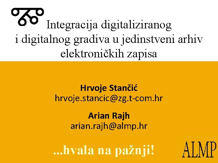 Integracija digitaliziranog i digitalnog gradiva u jedinstveni arhiv elektroničkih zapisa Hrvoje Stančić hrvoje. stancic@zg.