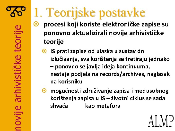 ovije arhivističke teorije 1. Teorijske postavke ¤ procesi koji koriste elektroničke zapise su ponovno