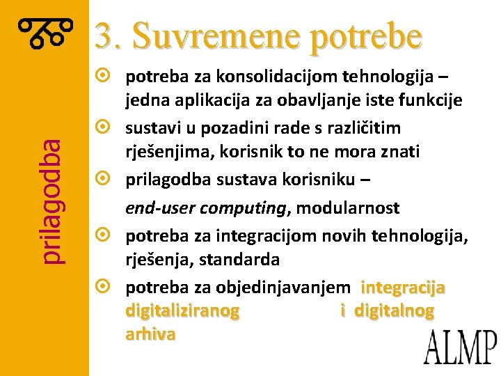 prilagodba 3. Suvremene potrebe ¤ potreba za konsolidacijom tehnologija – jedna aplikacija za obavljanje