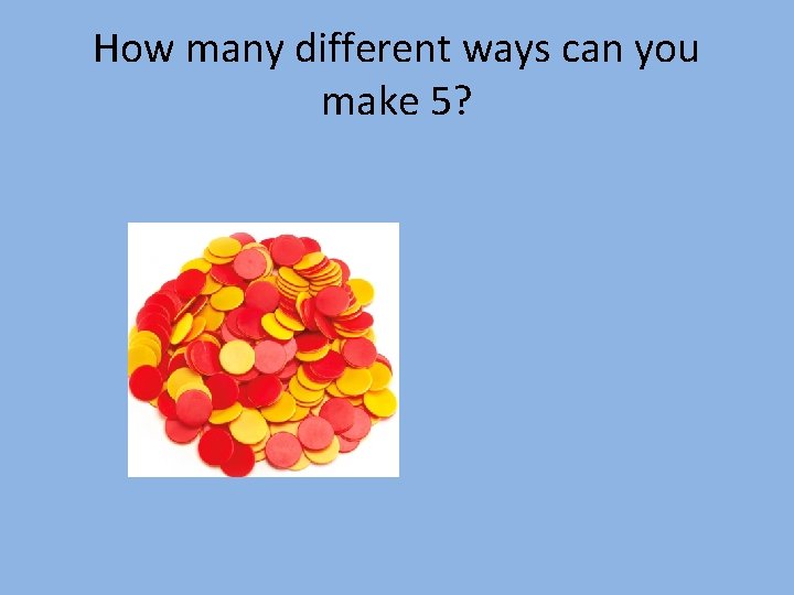 How many different ways can you make 5? How many different ways can you make 5?