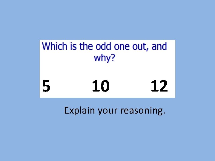 5 10 12 Explain your reasoning. 5 10 12 Explain your reasoning.