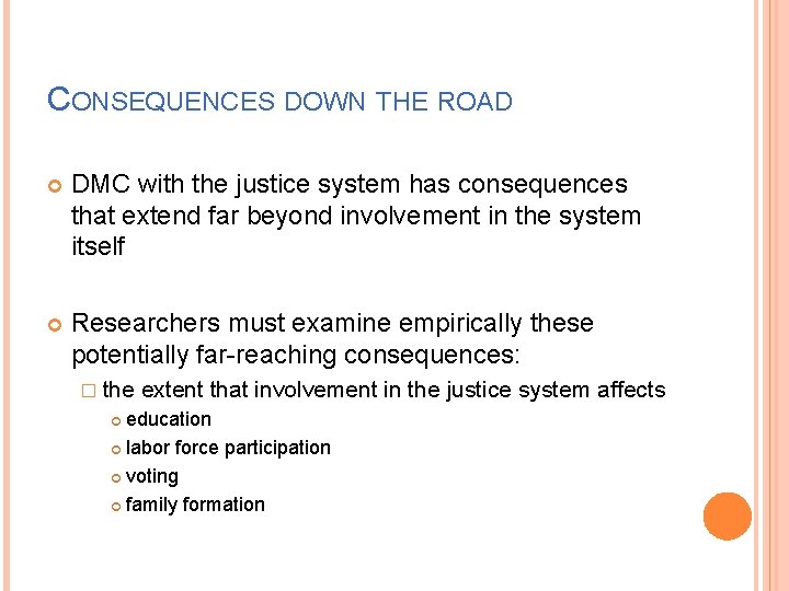 CONSEQUENCES DOWN THE ROAD DMC with the justice system has consequences that extend far