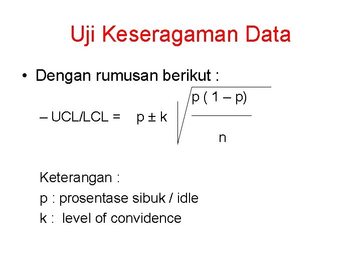 Uji Keseragaman Data • Dengan rumusan berikut : p ( 1 – p) –