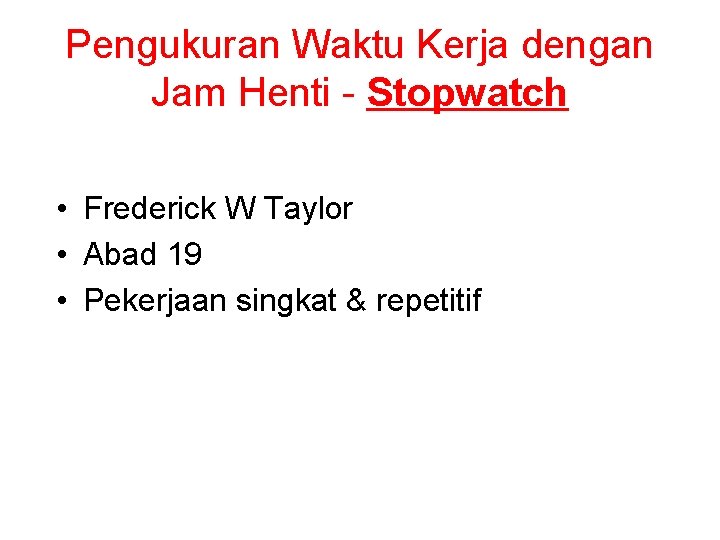 Pengukuran Waktu Kerja dengan Jam Henti - Stopwatch • Frederick W Taylor • Abad