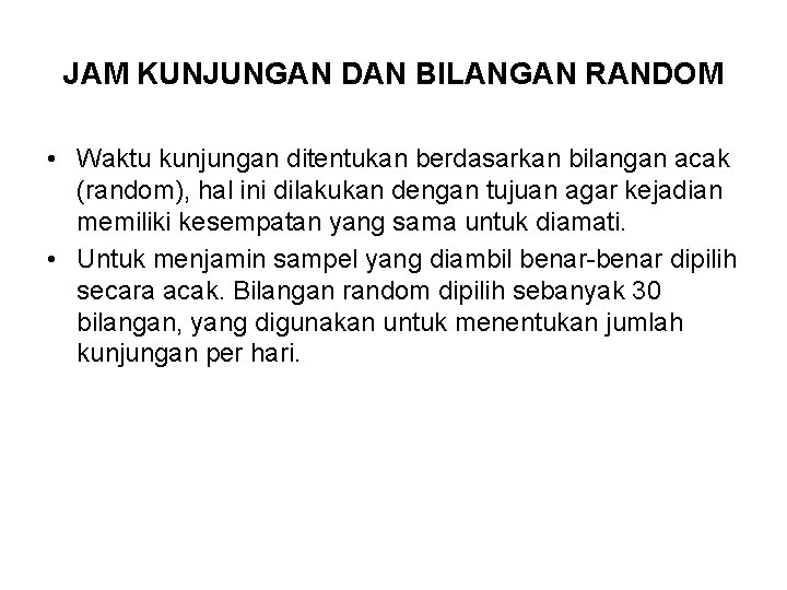 JAM KUNJUNGAN DAN BILANGAN RANDOM • Waktu kunjungan ditentukan berdasarkan bilangan acak (random), hal