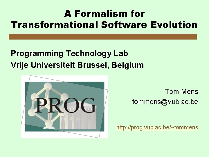 A Formalism for Transformational Software Evolution Programming Technology Lab Vrije Universiteit Brussel, Belgium Tom