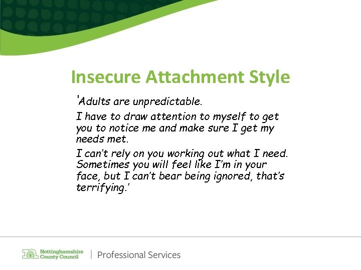 Insecure Attachment Style ‘Adults are unpredictable. I have to draw attention to myself to