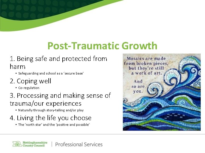 Post-Traumatic Growth 1. Being safe and protected from harm • Safeguarding and school as
