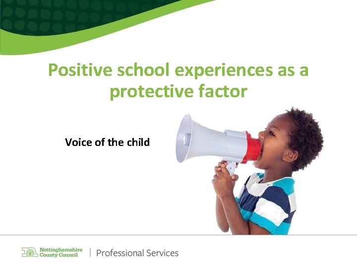 Positive school experiences as a protective factor Voice of the child 
