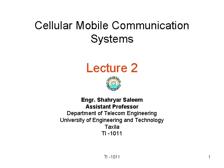 Cellular Mobile Communication Systems Lecture 2 Engr. Shahryar Saleem Assistant Professor Department of Telecom