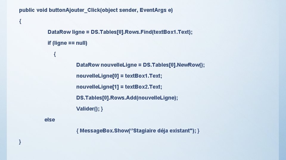 public void button. Ajouter_Click(object sender, Event. Args e) { Data. Row ligne = DS.