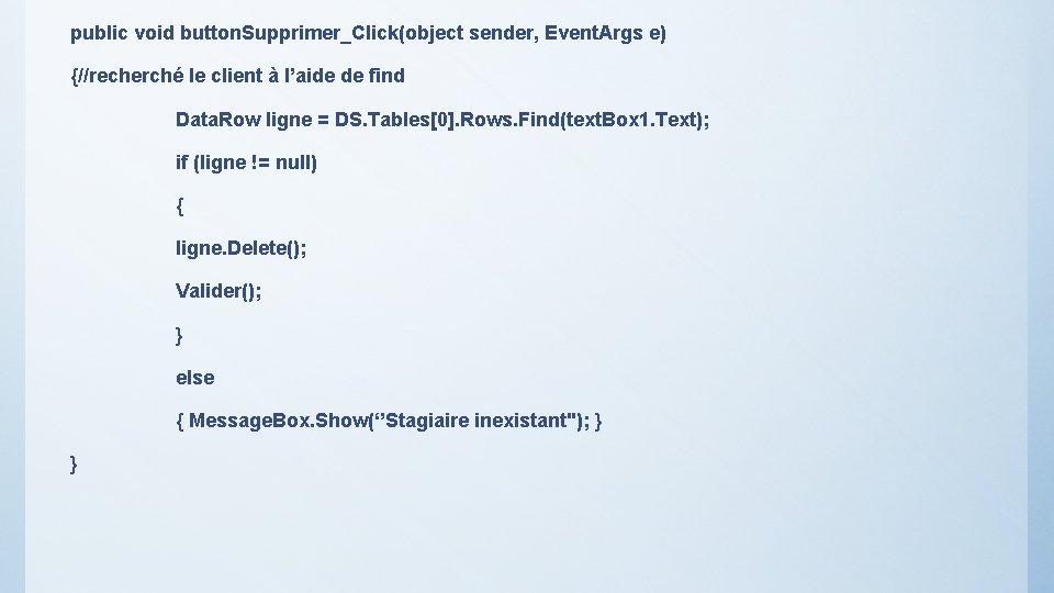 public void button. Supprimer_Click(object sender, Event. Args e) {//recherché le client à l’aide de