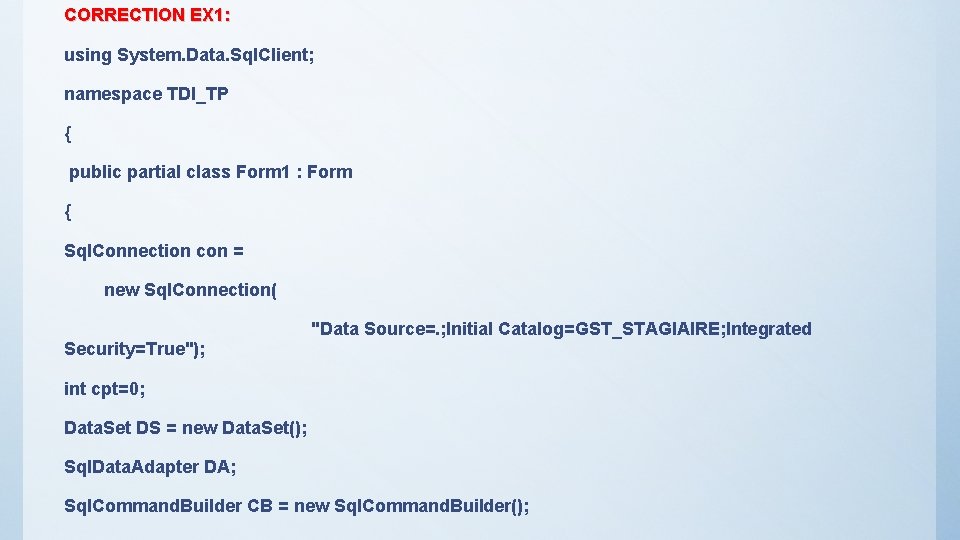 CORRECTION EX 1: using System. Data. Sql. Client; namespace TDI_TP { public partial class