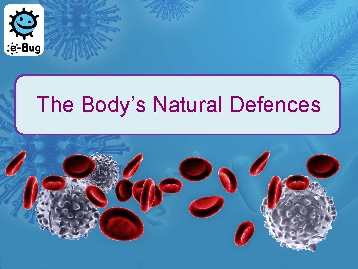 The Body’s Natural Defences 