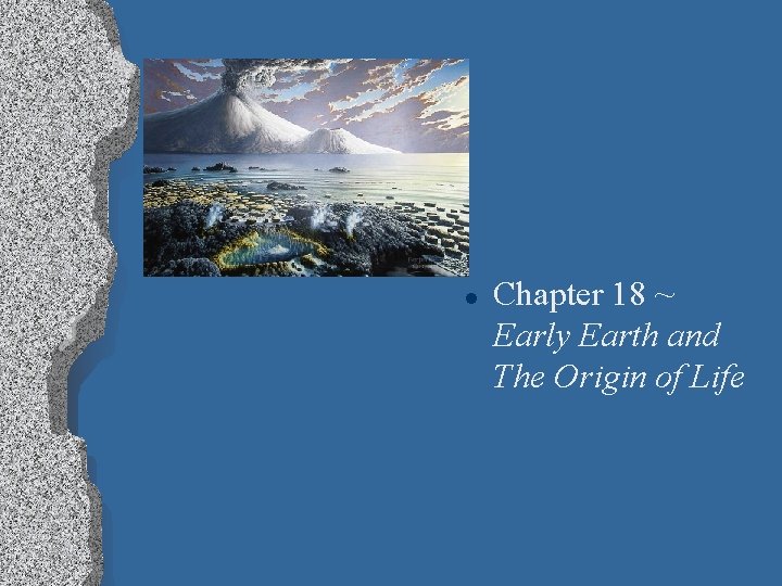 l Chapter 18 ~ Early Earth and The Origin of Life 