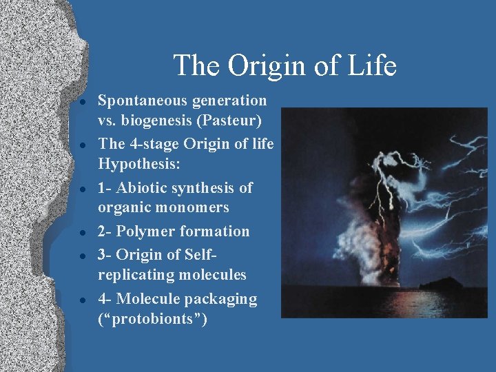 The Origin of Life l l l Spontaneous generation vs. biogenesis (Pasteur) The 4