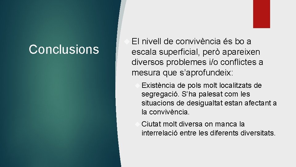 Conclusions El nivell de convivència és bo a escala superficial, però apareixen diversos problemes