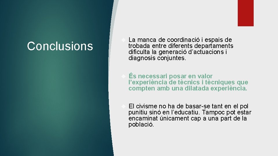 Conclusions La manca de coordinació i espais de trobada entre diferents departaments dificulta la