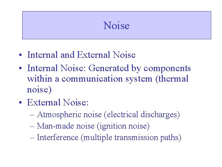 Noise • Internal and External Noise • Internal Noise: Generated by components within a