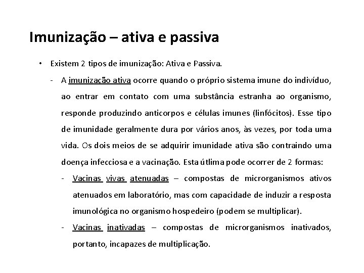 Imunização – ativa e passiva • Existem 2 tipos de imunização: Ativa e Passiva.