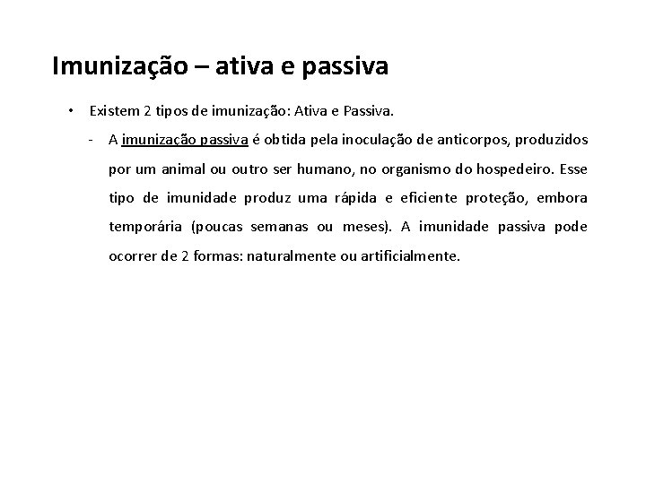 Imunização – ativa e passiva • Existem 2 tipos de imunização: Ativa e Passiva.