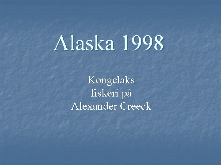 Alaska 1998 Kongelaks fiskeri på Alexander Creeck 