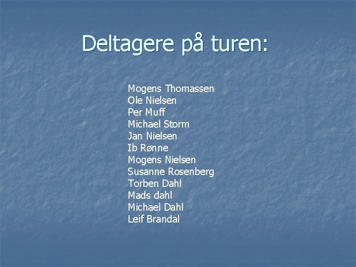 Deltagere på turen: Mogens Thomassen Ole Nielsen Per Muff Michael Storm Jan Nielsen Ib