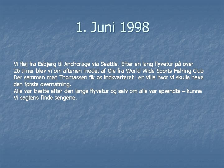 1. Juni 1998 Vi fløj fra Esbjerg til Anchorage via Seattle. Efter en lang