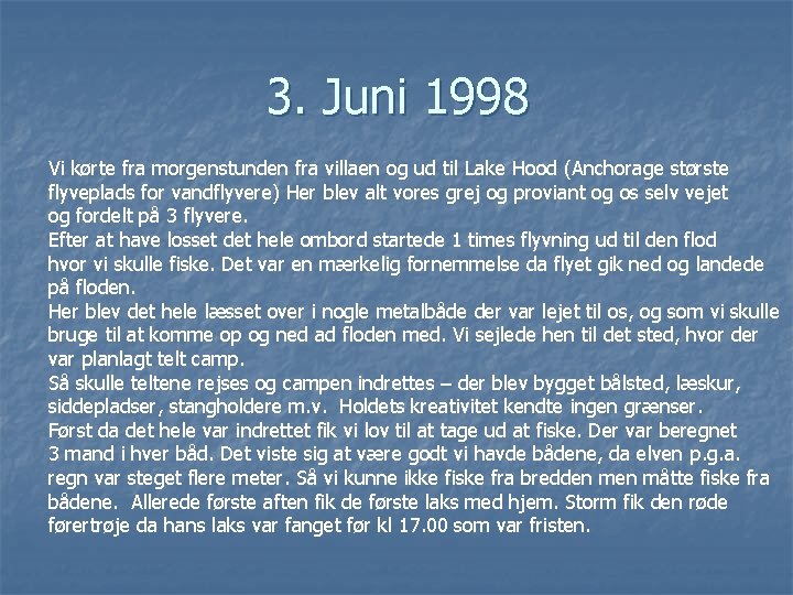 3. Juni 1998 Vi kørte fra morgenstunden fra villaen og ud til Lake Hood