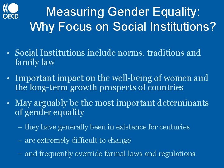 Measuring Gender Equality: Why Focus on Social Institutions? • Social Institutions include norms, traditions